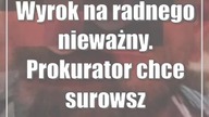 Wyrok na radnego nieważny.  Prokurator chce surowszej kary