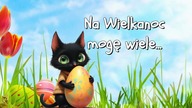 Na Wielkanoc mogę wiele...