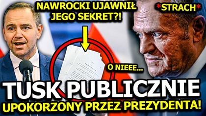 TUSK PUBLICZNIE UPOKORZONY PRZEZ NAWROCKIEGO! PREZYDENT UJAWNIŁ KŁAMSTWO PREMIERA, KTÓRY STCHÓRZYŁ!