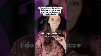 Jak w zborze świadków Jehowy presja grupy wpływa na decyzje o Twoim życiu?