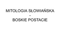 MITOLOGIA SŁOWIAŃSKA - BOSKIE POSTACIE CZ.  1