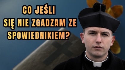 Czy muszę być posłuszny spowiednikowi zawsze? - dzień 34 Wielkiego Postu