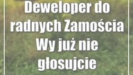 Deweloper do radnych Zamościa: Wy już nie głosujcie