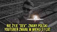 NIE ZYJE DEV.  ZNANY POLSKI YOUTUBER ZMARŁ W WIEKU 31 LAT