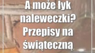 A może łyk naleweczki? Przepisy na świąteczną chrzanówkę albo jarzębiak