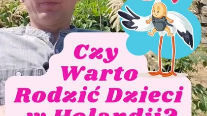 Czy warto rodzić dzieci w Holandii? @OkiemPisarza #polska #holandia #por&oacute;d #anijednejwięcej