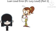 Luan Loud Error (Ft.  Lucy Loud) [Part 1]