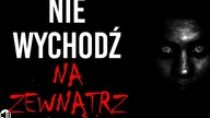 Nie wychodź na zewnątrz - REDDIT CREEPYPASTA LEKTOR PL