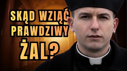 Jak rozbudzić w sobie prawdziwy żal? - dzień 9 Wielkiego Postu