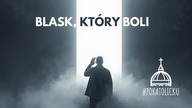 Blask, który boli.  O lęku przed prawdą.  | Ks.  Krzysztof Gryz