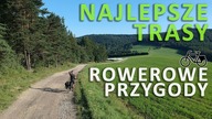 Najlepsze Trasy Na Rowerowe Przygody - Podkarpacie i Okolice - Mapy, GPS, Opis
