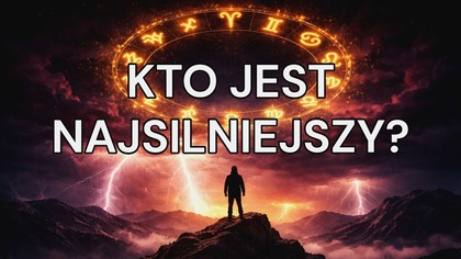 KTO JEST NAJSILNIEJSZY?  Ranking siły wszystkich znaków zodiaku