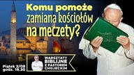 Komu pomoże zamiana kościołów na meczety? Warsztaty Biblijne z pastorem P. Chojeckim 3.08.2018