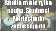 Studia to nie tylko nauka.  Studenci Politechniki zachęcają do aktywności
