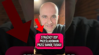 Banda TUSKA PRZEŚLADUJE STRAŻAKÓW z OSP!