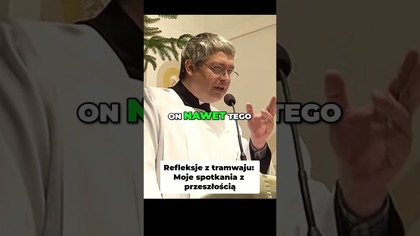 Refleksje z tramwaju Moje spotkania z przeszłością #pawlukiewicz