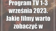 Program TV 1-3 września 2023.  Jakie filmy warto zobaczyć w telewizji?