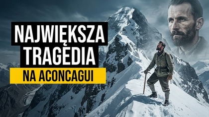 NAJWIĘKSZA TRAGEDIA GÓRSKA W HISTORII ACONCAGUI - SZCZYT ZA WSZELKĄ CENĘ