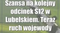 Szansa na kolejny odcinek S12 w Lubelskiem.  Teraz ruch wojewody