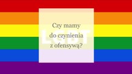 Agresja, atak, brak zahamowań. Czy mamy do czynienia z ofensywą LGBT? | D. Cwikła