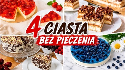 4 CIASTA BEZ PIECZENIA  Proste i OBŁĘDNIE PYSZNE!