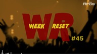 WEEK RESET #45