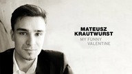 Mateusz Krautwurst - My Funny Valentine