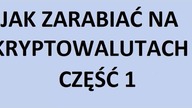 Jak zarabiać na kryptowalutach cz 1