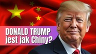 Donald Trump jest jak Chiny?