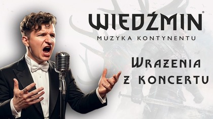 Jeden z najważniejszych koncertów w moim życiu! Jak brzmi muzyka kontynentu z Wiedźmina?