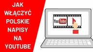 Jak włączyć polskie napisy na Youtube?