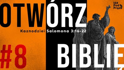 OTWÓRZ BIBLIĘ #8 | Kaznodziei Salomona 3:16-22