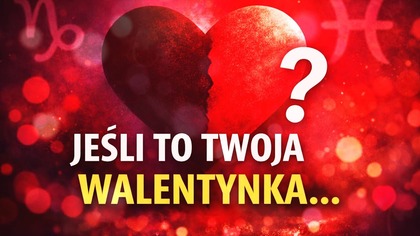 Jeśli Twoja Walentynka jest spod tego znaku nie ignoruj tego  Znaki zodiaku a miłość