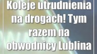 Koleje utrudnienia na drogach! Tym razem na obwodnicy Lublina