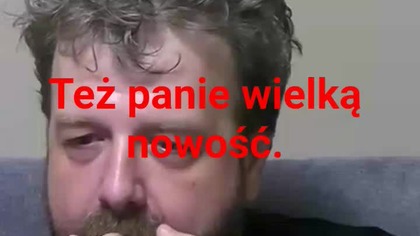 panie Krzysztofie Woźniak wielką nowość.  prawie jak ogień.