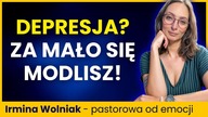 Masz depresję? ZA SŁABO WIERZYSZ! Pastorowa o toksycznej duchowości - IRMINA