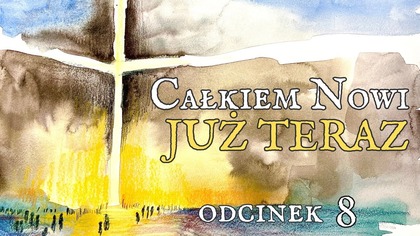Na Czym Polega Odnowa Umysłu w Nowym Stworzeniu? | Ukończone Dzieło Krzyża (8/12)