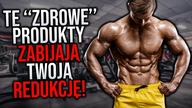 Te Zdrowe Produkty ZABIJAJĄ Twoją REDUKCJĘ!