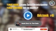 #6 Jak się skutecznie modlić? - Zasady Życia Chrześcijanina #6 | Nauki Katolickie