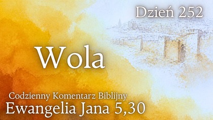 Wola | Ewangelia Jana 5,30 | Komentarz wers po wersie | Fabian Błaszkiewicz
