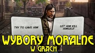 WYBORY MORALNE W GRACH - DECYDUJEMY KIM BĘDZIE POSTAĆ