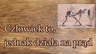 Człowiek to, jednak działa na prąd... cokolwiek to znaczy :)