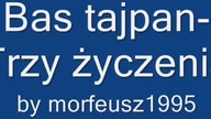 Bas tajpan-trzy życzenia