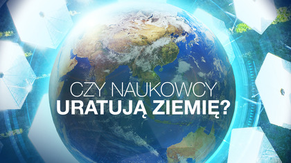 Czy naukowcy uratują Ziemię - program online