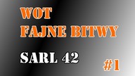 WoT - SARL 42 - Tym Razem RNG Było Po Mojej Stronie :)