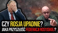 Czy Rosja upadnie? P.  Kowal: Jaka przyszłość czeka Federację Rosyjską?