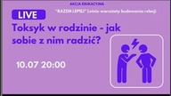 Toksyk w rodzinie - jak sobie z nim radzić? Akcja Razem lepiej: letnie warsztaty budowania relacji