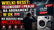 Wielki Reset: Telewizory i Pralki na Abonament w UK | Nie będziesz miał niczego...