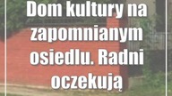 Dom kultury na zapomnianym osiedlu.  Radni oczekują alternatywy