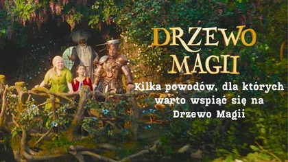 DRZEWO MAGII | Kilka powodów dla których warto wspiąć się na Drzewo Magii | Kino Świat